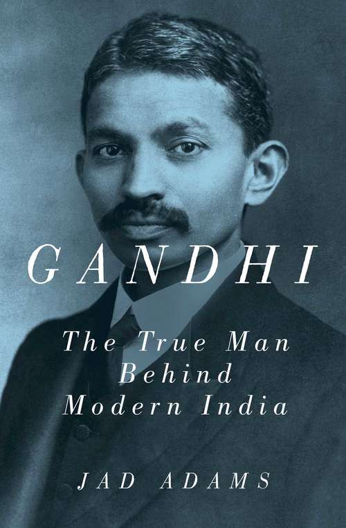 Book cover of Gandhi: The True Man Behind Modern India