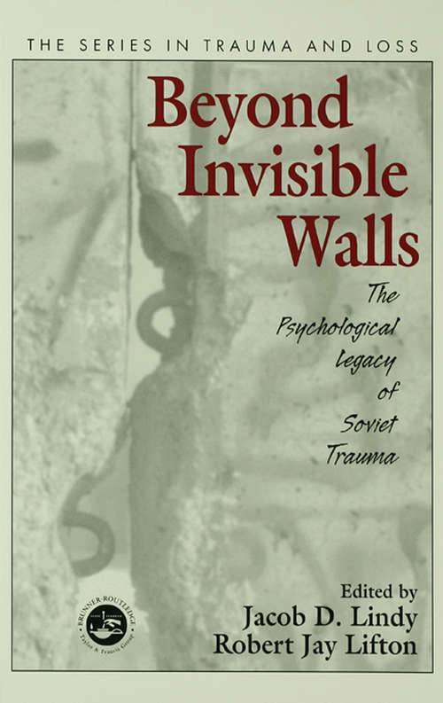 Beyond Invisible Walls: The Psychological Legacy of Soviet Trauma, East European Therapists and Their Patients (Series in Trauma and Loss)