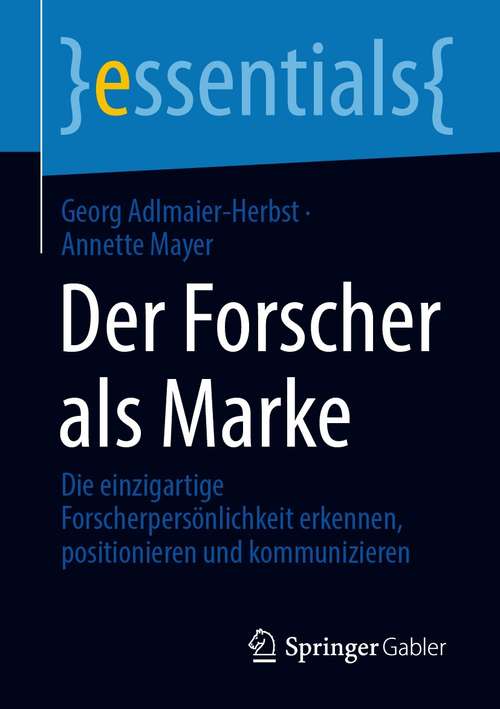 Book cover of Der Forscher als Marke: Die einzigartige Forscherpersönlichkeit erkennen, positionieren und kommunizieren (1. Aufl. 2021) (essentials)