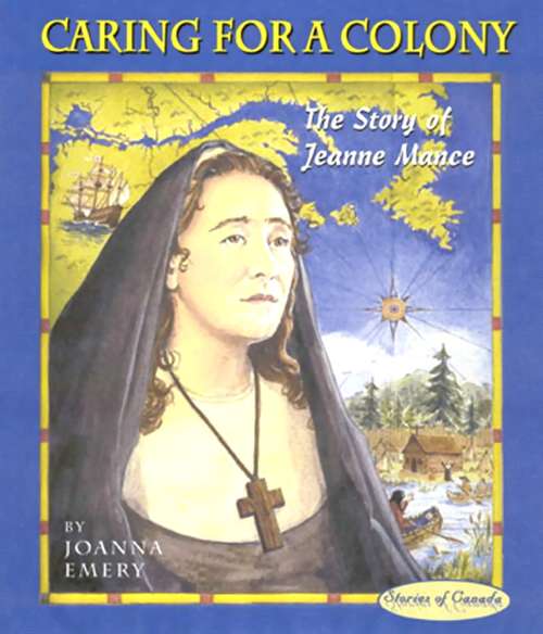 Book cover of Caring for a Colony: The Story of Jeanne Mance