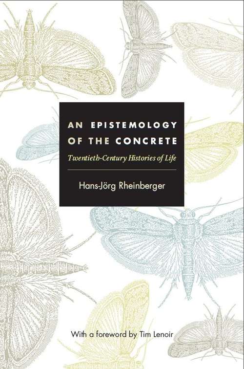 Book cover of An Epistemology of the Concrete: Twentieth-Century Histories of Life