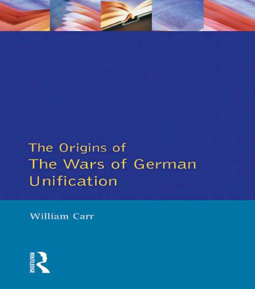 Wars of German Unification 1864 - 1871, The (Origins Of Modern Wars)