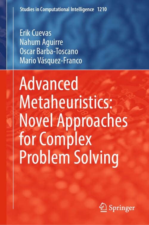 Book cover of Advanced Metaheuristics: Novel Approaches for Complex Problem Solving (Studies in Computational Intelligence #1210)