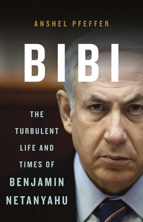 Book cover of Bibi: The Turbulent Life and Times of Benjamin Netanyahu