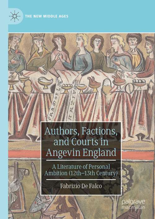 Book cover of Authors, Factions, and Courts in Angevin England: A Literature of Personal Ambition (12th–13th Century) (1st ed. 2023) (The New Middle Ages)