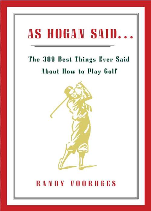 Book cover of As Hogan Said...: The 389 Best Things Anyone Said About How to Play Golf