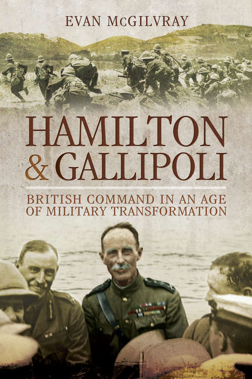 Book cover of Hamilton and Gallipoli: British Command in the Age of Military Transformation