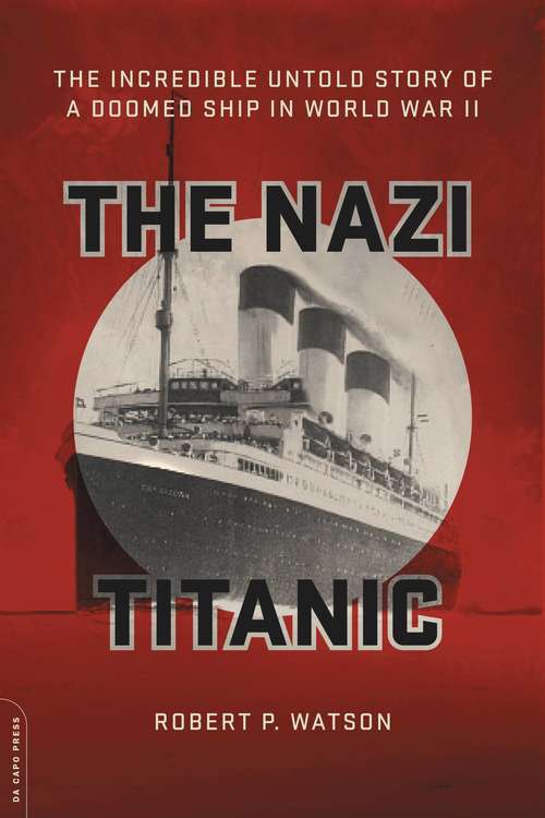 Book cover of The Nazi Titanic: The Incredible Untold Story of a Doomed Ship in World War II