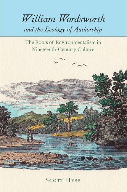 Book cover of William Wordsworth and the Ecology of Authorship: The Roots of Environmentalism in Nineteenth-Century Culture (Under the Sign of Nature)