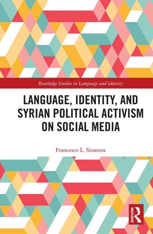 Book cover of Language, Identity, and Syrian Political Activism on Social Media (Routledge Studies in Language and Identity)