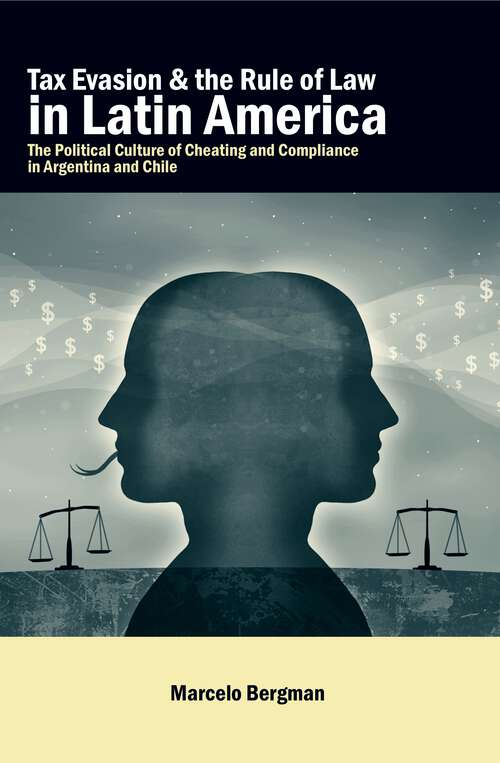 Book cover of Tax Evasion and the Rule of Law in Latin America: The Political Culture of Cheating and Compliance in Argentina and Chile (G - Reference, Information and Interdisciplinary Subjects)