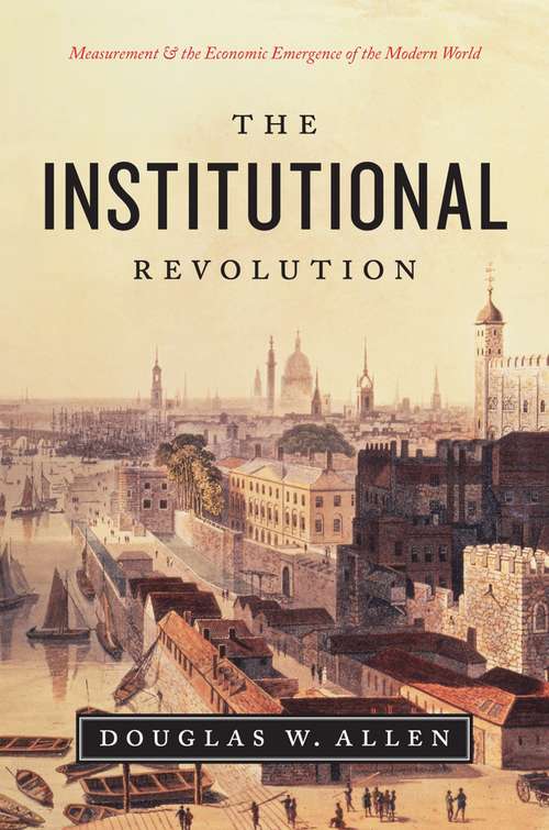 Book cover of The Institutional Revolution: Measurement and the Economic Emergence of the Modern World