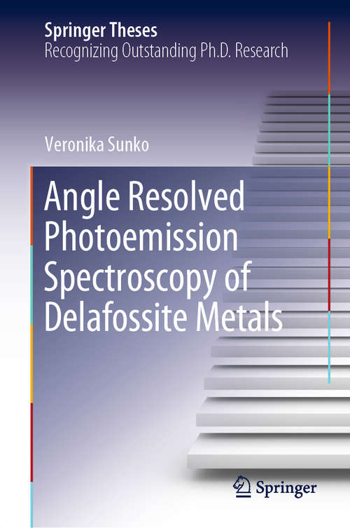 Book cover of Angle Resolved Photoemission Spectroscopy of Delafossite Metals (1st ed. 2019) (Springer Theses)