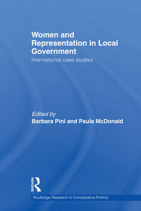 Women and Representation in Local Government: International Case Studies (Routledge Research in Comparative Politics)