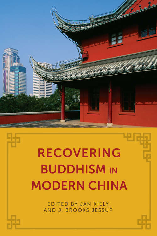Recovering Buddhism in Modern China (The Sheng Yen Series in Chinese Buddhist Studies)