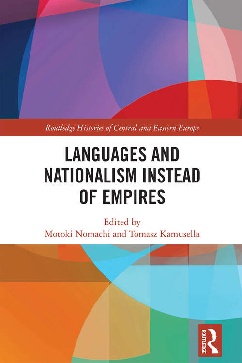 Book cover of Languages and Nationalism Instead of Empires (Routledge Histories of Central and Eastern Europe)