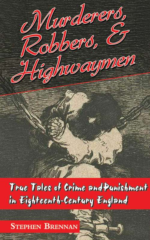 Book cover of Murderers, Robbers & Highwaymen: True Tales of Crime and Punishment in Eighteenth-Century England (Proprietary)