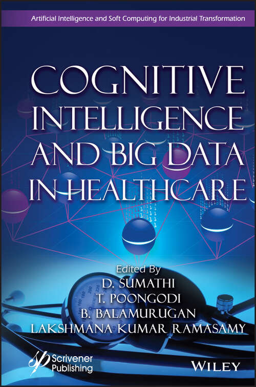Cognitive Intelligence and Big Data in Healthcare (Artificial Intelligence and Soft Computing for Industrial Transformation)