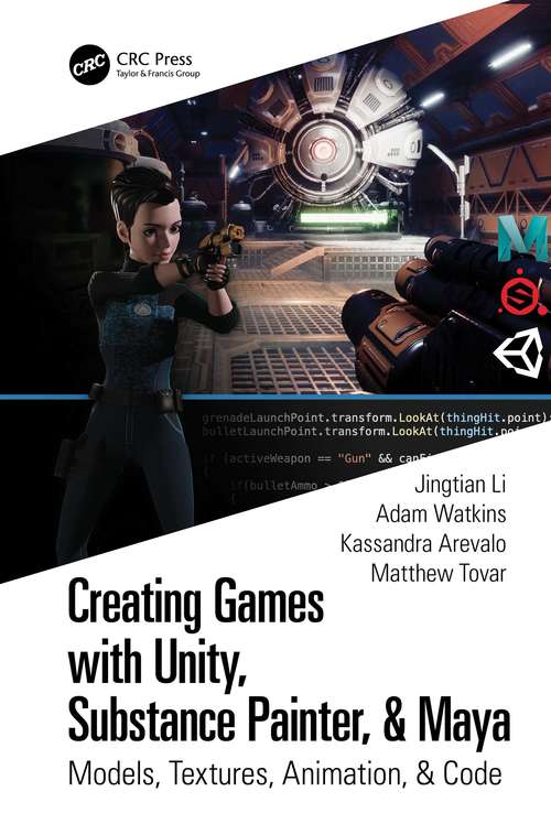 Book cover of Creating Games with Unity, Substance Painter, & Maya: Models, Textures, Animation, & Code