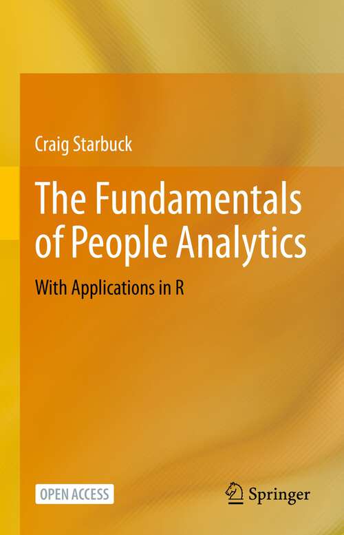 Book cover of The Fundamentals of People Analytics: With Applications in R (1st ed. 2023)