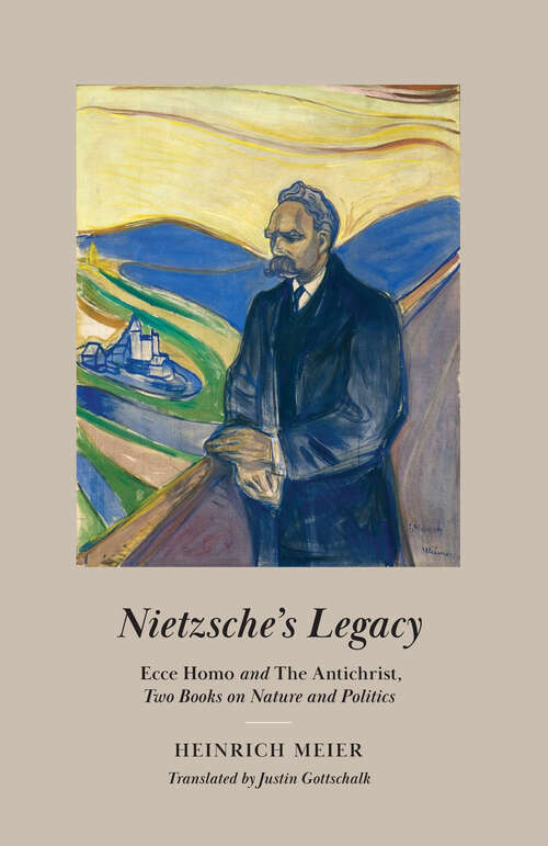 Book cover of Nietzsche's Legacy: "Ecce Homo" and "The Antichrist," Two Books on Nature and Politics