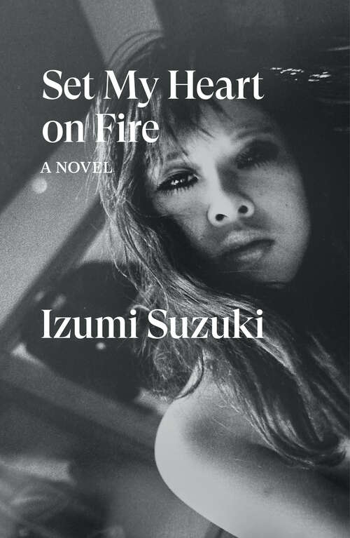 Book cover of Set My Heart on Fire: A Novel