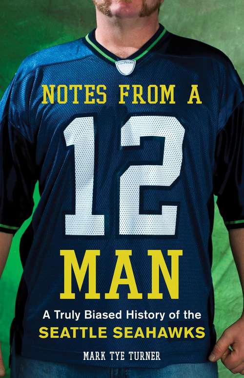 Book cover of Notes from a 12 Man: A Truly Biased History of the Seattle Seahawks
