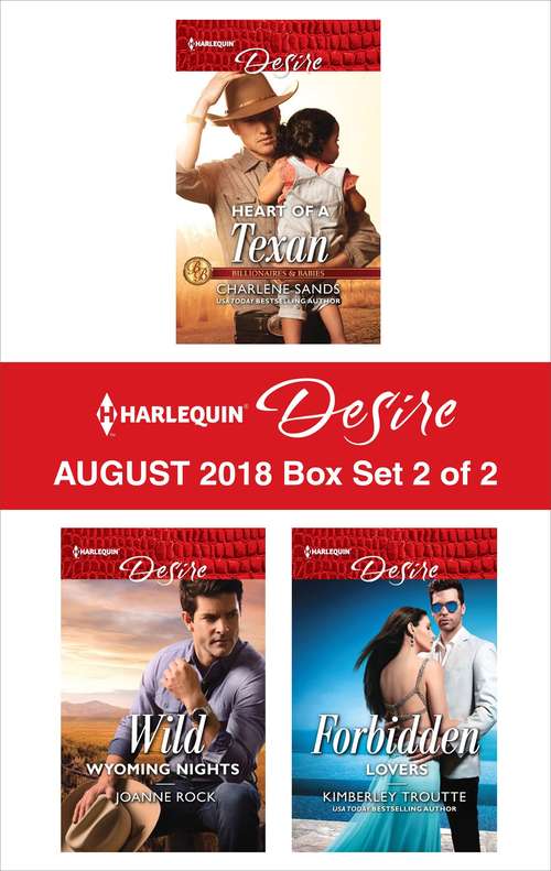 Harlequin Desire August 2018 Box Set - 2 of 2: Heart of a Texan\Wild Wyoming Nights\Forbidden Lovers