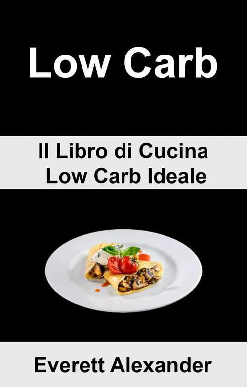 Book cover of (6b) Low Carb (6b) Low Carb: Il Libro di Cucina Low Carb Ideale: (Ricette Facili per una Salute Migliore)