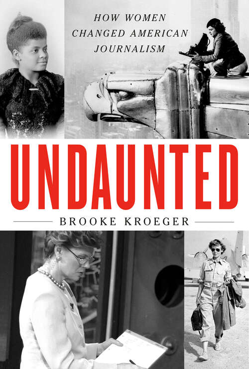 Book cover of Undaunted: How Women Changed American Journalism