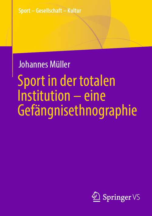 Book cover of Sport in der totalen Institution – eine Gefängnisethnographie (2024) (Sport – Gesellschaft – Kultur)