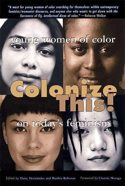 Book cover of Colonize This!: Young Women of Color on Today's Feminism