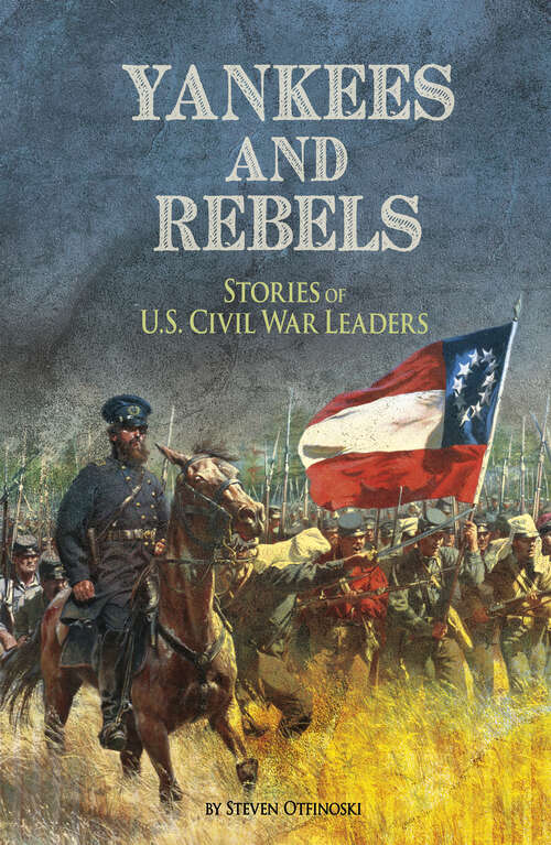Book cover of Yankees and Rebels: Stories of U.S. Civil War Leaders
