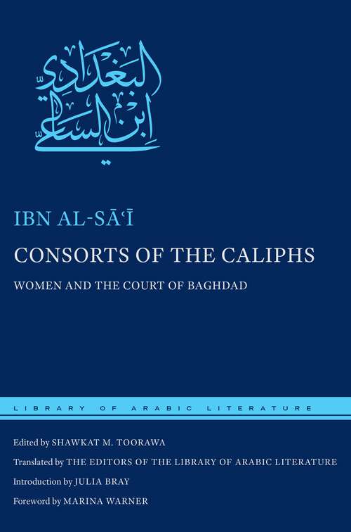Consorts of the Caliphs: Women and the Court of Baghdad (Library of Arabic Literature #2)