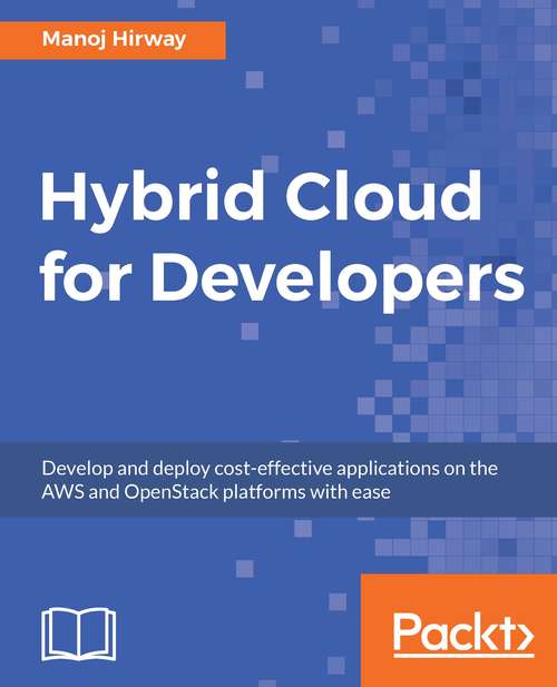 Book cover of Hybrid Cloud for Developers: Develop and deploy cost-effective applications on the AWS and OpenStack platforms with ease