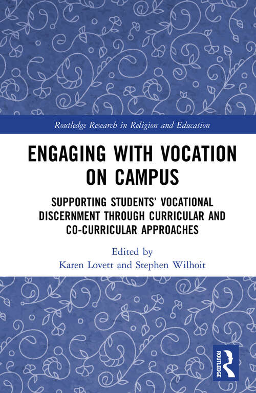 Book cover of Engaging with Vocation on Campus: Supporting Students’ Vocational Discernment through Curricular and Co-Curricular Approaches (Routledge Research in Religion and Education)
