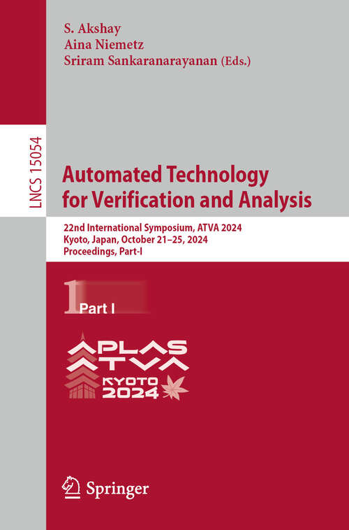 Book cover of Automated Technology for Verification and Analysis: 22nd International Symposium, ATVA 2024, Kyoto, Japan, October 21–25, 2024, Proceedings, Part I (Lecture Notes in Computer Science #15054)