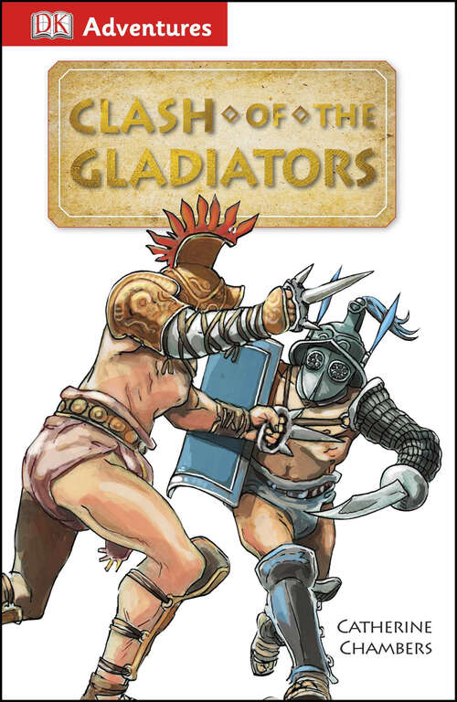 Book cover of DK Adventures: Clash of the Gladiators (DK Adventures)