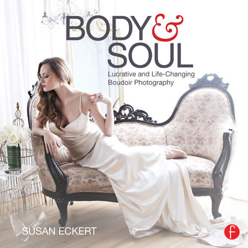 Book cover of Body and Soul: Lucrative and Life-Changing Boudoir Photography