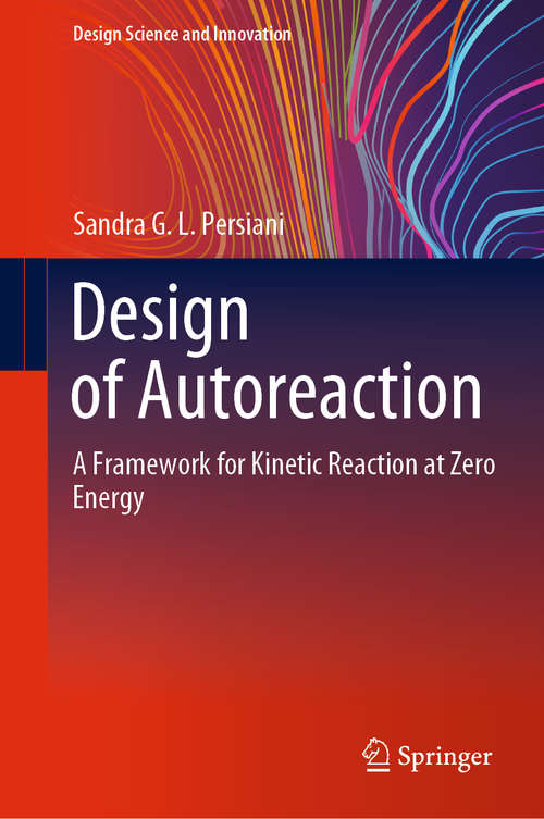 Book cover of Design of Autoreaction: A Framework for Kinetic Reaction at Zero Energy (1st ed. 2020) (Design Science and Innovation)