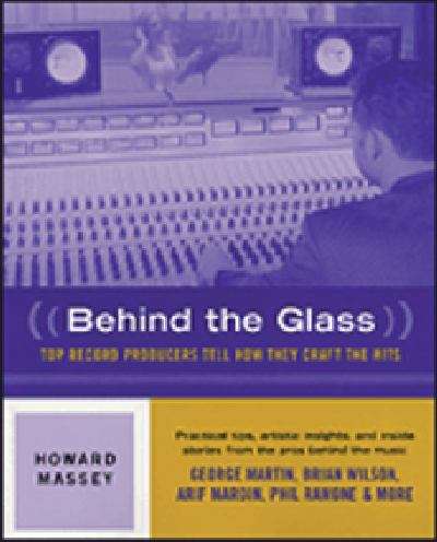 Book cover of Behind the Glass: Top Record Producers Tell How They Craft the Hits