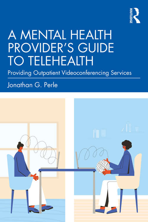 Book cover of A Mental Health Provider's Guide to Telehealth: Providing Outpatient Videoconferencing Services