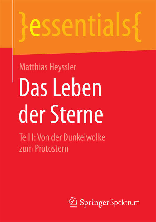 Book cover of Das Leben der Sterne: Teil I: Von der Dunkelwolke zum Protostern (essentials)