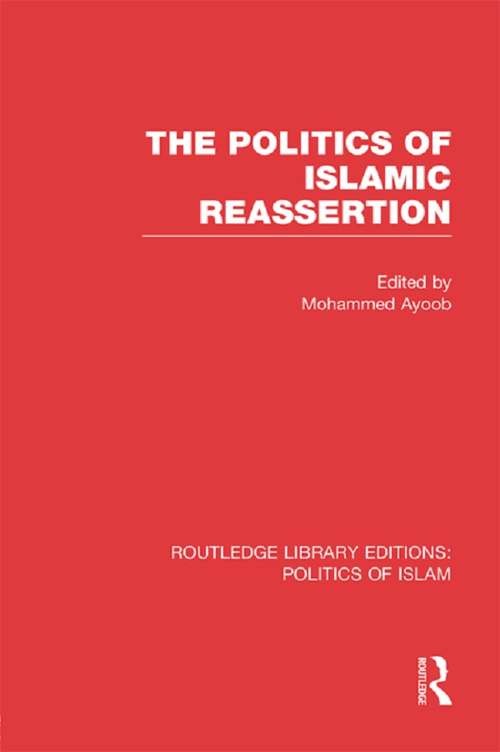 Book cover of The Politics of Islamic Reassertion (Routledge Library Editions: Politics of Islam)