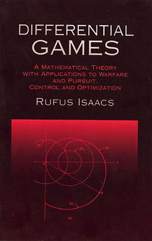 Differential Games: A Mathematical Theory with Applications to Warfare and Pursuit, Control and Optimization