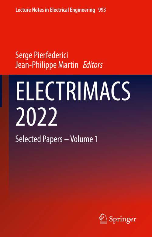 Book cover of ELECTRIMACS 2022: Selected Papers – Volume 1 (1st ed. 2023) (Lecture Notes in Electrical Engineering #993)