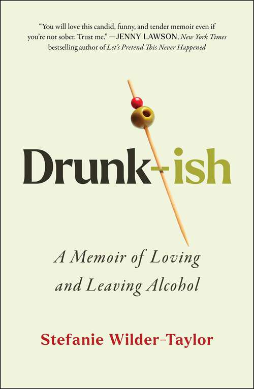 Book cover of Drunk-ish: A Memoir of Loving and Leaving Alcohol