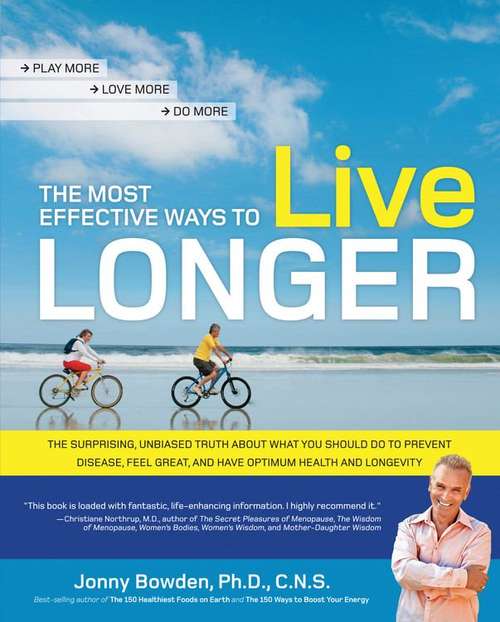 Book cover of The Most Effective Ways to Live Longer: The Surprising, Unbiased Truth about What You Should Do to Prevent Disease, Feel Great, and Have Optimum Health and Longevity