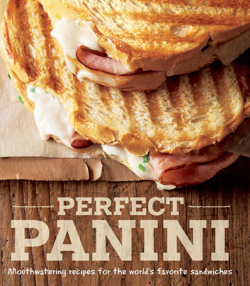 Book cover of Perfect Panini: Mouthwatering Recipes for the World's Favorite Sandwiches