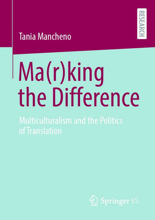 Book cover of Ma(r)king the Difference: Multiculturalism and the Politics of Translation (1st ed. 2023)